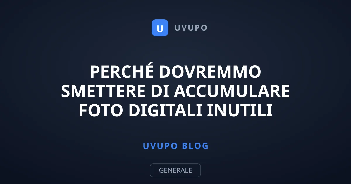 Perché Dovremmo Smettere di Accumulare Foto Digitali Inutili